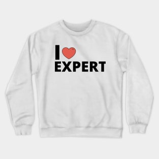 I Love Expert Crewneck Sweatshirt